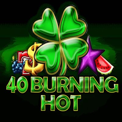 40 Burning Hot